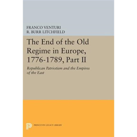 Pre-Owned Princeton Legacy Library The End of the Old Regime in Europe, 1776-1789, Part II: Republican Patriotism and the Empires of the East, Book 1177, (Paperback)