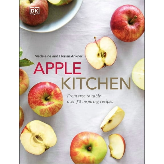 Apple Kitchen: From Tree to Table - Over 70 Inspired Recipes (Hardcover)