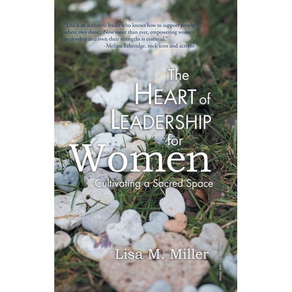 The Heart of Leadership for Women: Cultivating a Sacred Space, (Hardcover)