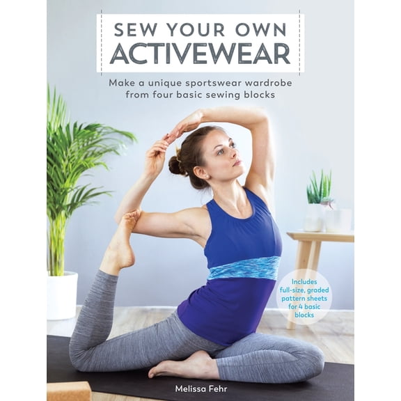 Sew Your Own Activewear: Make a Unique Sportswear Wardrobe from Four Basic Sewing Blocks, (Paperback)