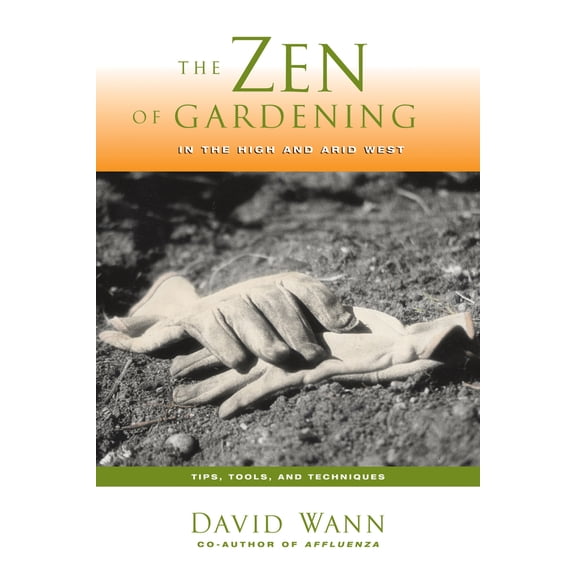 Pre-Owned Zen of Gardening in the High & Arid West : Tips, Tools, and Techniques (Paperback)