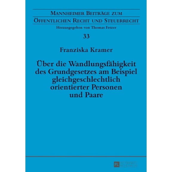 Mannheimer Beiträge Zum Öffentlichen Recht Und Steuerrecht: Ueber die Wandlungsfaehigkeit des Grundgesetzes am Beispiel gleichgeschlechtlich orientierter Personen und Paare (Hardcover)