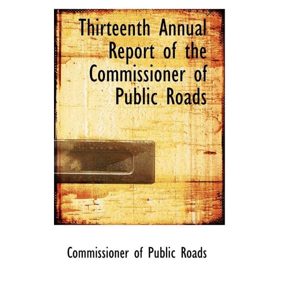 Thirteenth Annual Report of the Commissioner of Public Roads (Paperback)