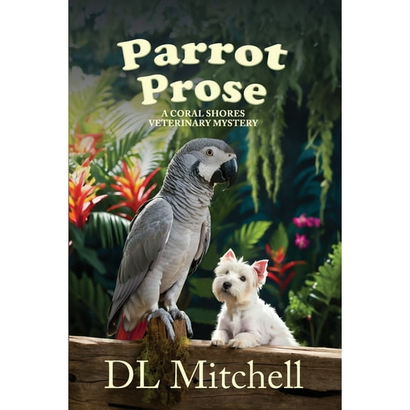 A Coral Shores Veterinary Mystery Parrot Prose: A Coral Shores Veterinary Mystery, Book 2, (Paperback)
