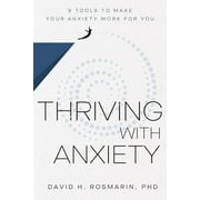 Thriving with Anxiety: 9 Tools to Make Your Anxiety Work for You (Hardcover)