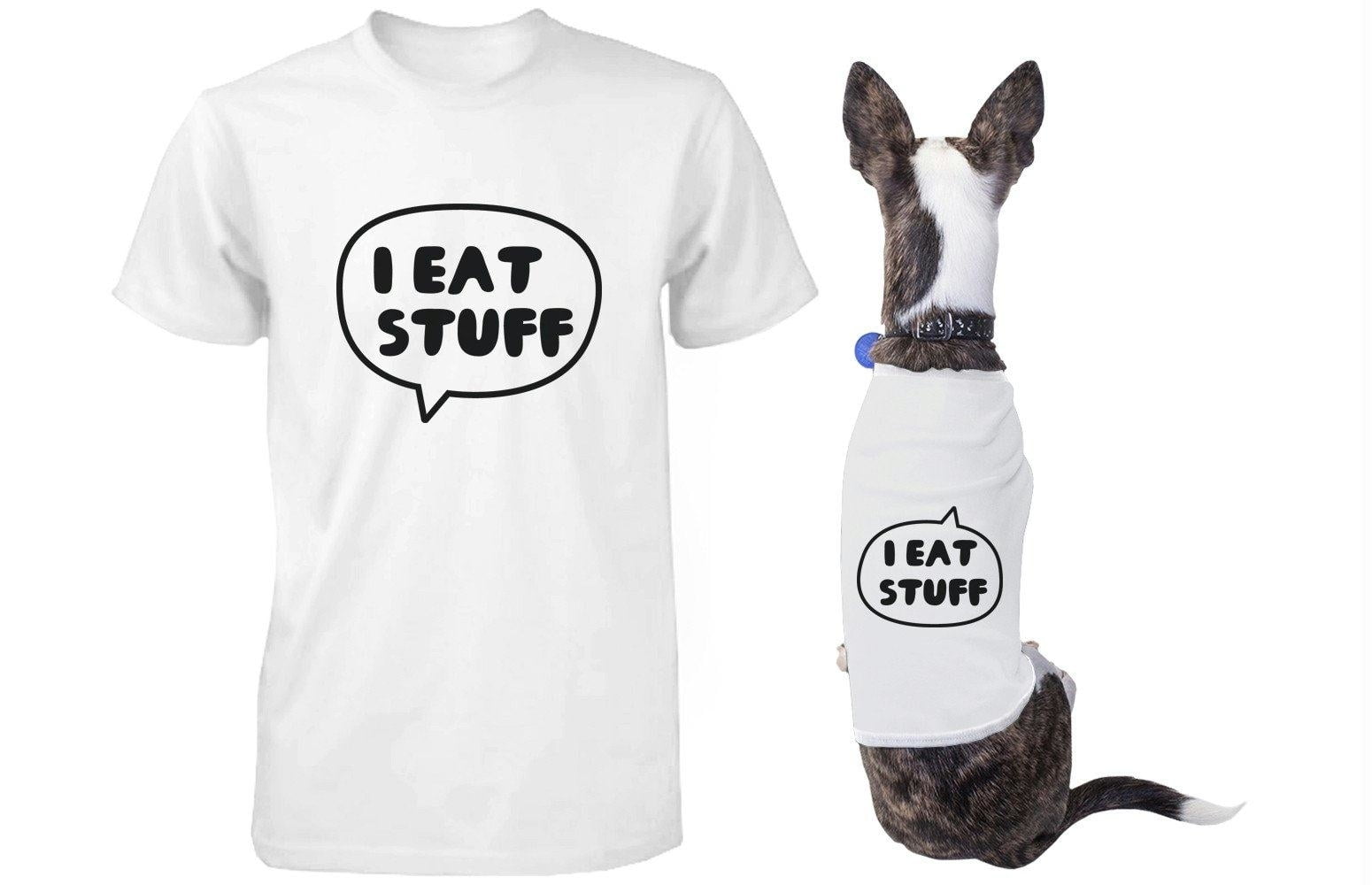 I Eat Stuff Matching Shirts for Human and Pet Funny Tees for Owner