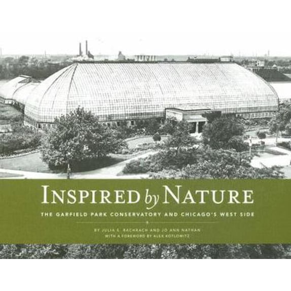 Pre-Owned Inspired by Nature: The Garfield Park Conservatory and Chicago's West Side (Paperback) 0979412501 9780979412509