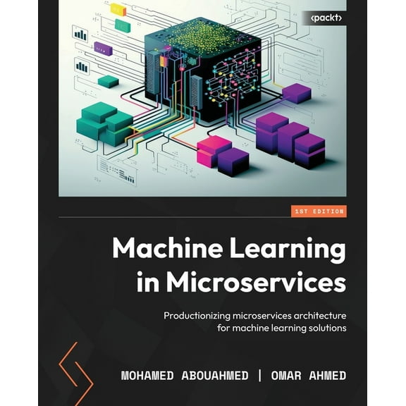 Machine Learning in Microservices: Productionizing microservices architecture for machine learning solutions, (Paperback)