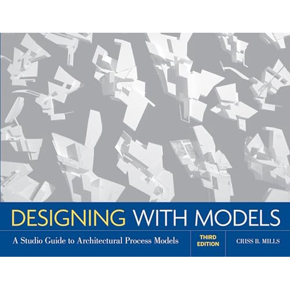 Pre-Owned Designing with Models: A Studio Guide to Architectural Process Models (Paperback) 0470498854 9780470498859