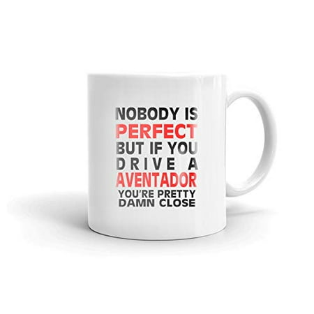 

Nobody s Perfect Except LAMBORGHINI AVENTADOR Drive Coffee Tea Ceramic Mug Office Work Cup Gift 11oz