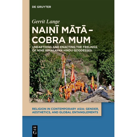 Religion in Contemporary Asia Naiṇī Mātā - Cobra Mum: Unearthing and Enacting the Feelings of Nine Himalayan Hindu Goddesses, Book 1, (Hardcover)