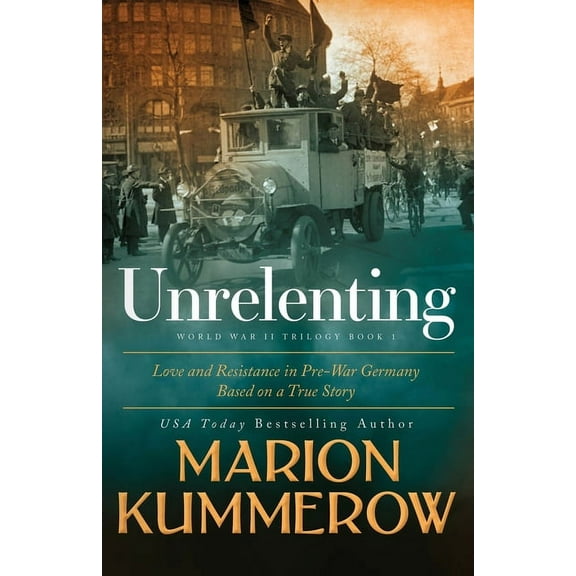 Love and Resistance in WWII Germany Unrelenting: A Powerful Sweeping Family Saga, Book 1, (Paperback)