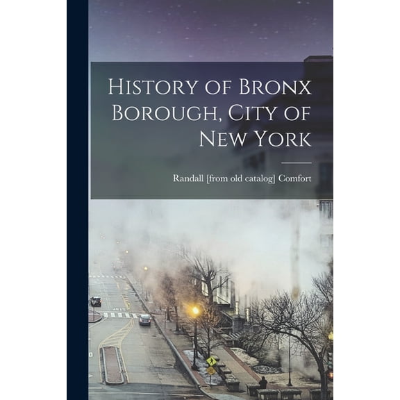 History of Bronx Borough, City of New York, (Paperback)