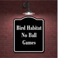 thumbnail image 2 of Bird Habitat - No Ball Games BLACK Aluminum Composite Sign 15''x18'', 2 of 9