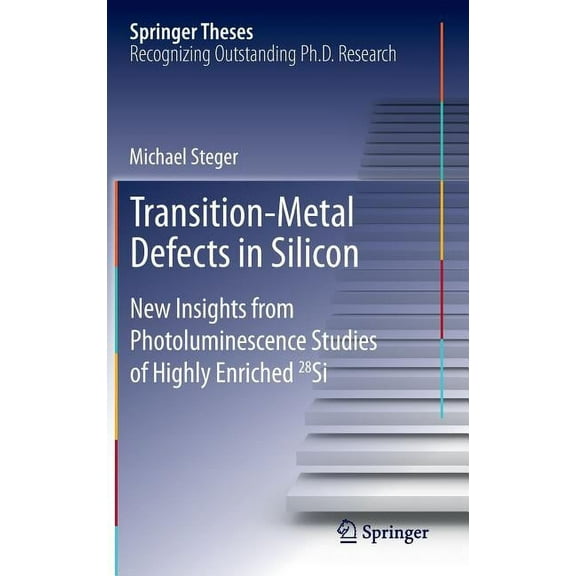 Springer Theses Transition-Metal Defects in Silicon: New Insights from Photoluminescence Studies of Highly Enriched 28si, (Hardcover)