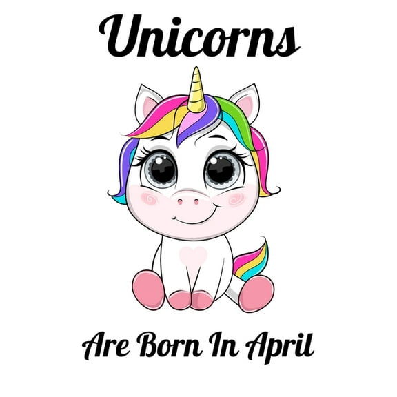 Unicorns Are Born In April: Happy Unicorn Birthday (Paperback)