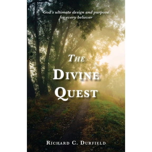 The Divine Quest: God's ultimate design and purpose for every believer, (Paperback)