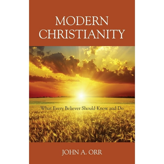 Modern Christianity: What Every Believer Should Know and Do, (Paperback)