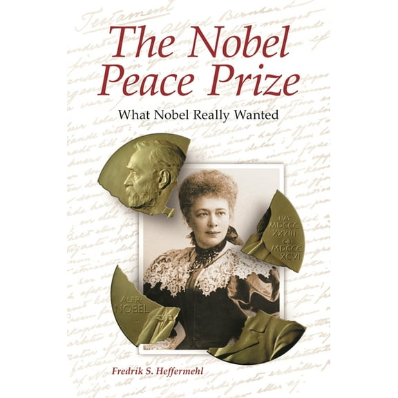 The Nobel Peace Prize: What Nobel Really Wanted, (Hardcover)
