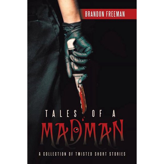 Tales of a Madman: A Collection of Twisted Short Stories (Paperback) by Brandon Freeman