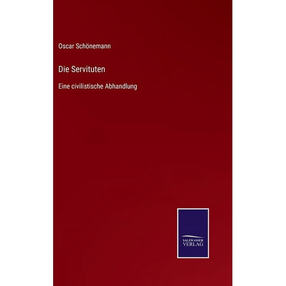 Die Servituten : Eine civilistische Abhandlung (Hardcover)