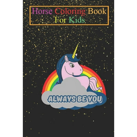 Horse Coloring Book For Kids: Always Be You Animal Coloring Book - For Kids Aged 3-8 (Fun Activities Books) (Paperback)