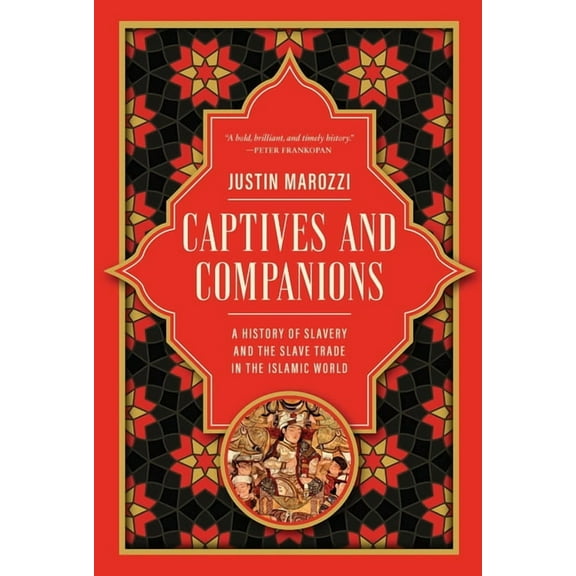 Captives and Companions: A History of Slavery and the Slave Trade in the Islamic World, (Hardcover)