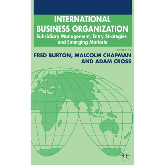 Academy of International Business International Business Organization: Subsidiary Management, Entry Strategies and Emerging Markets, (Hardcover)