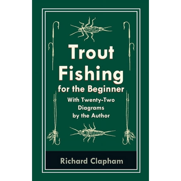 Trout-Fishing for the Beginner - With Twenty-Two Diagrams by the Author, (Paperback)