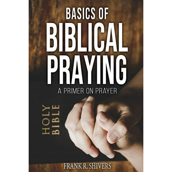 Basics of Biblical Praying (Paperback)