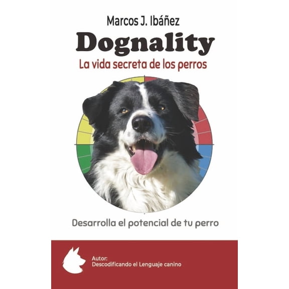 Dognality, la vida secreta de los perros: Desarrolla el potencial de tu perro, (Paperback)