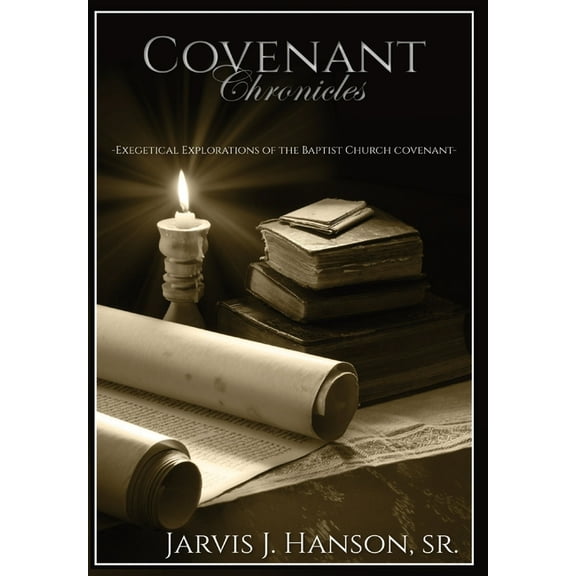 Covenant Chronicles: Exegetical Explorations of the Baptist Church Covenant, (Hardcover)