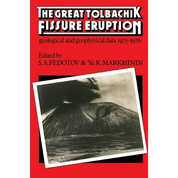 Cambridge Earth Science The Great Tolbachik Fissure Eruption: Geological and Geophysical Data 1975-1976, (Paperback)