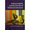 INDIAN ENGLISH AND THE FICTION OF NATIONAL LITERATURE