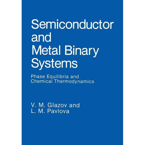 Semiconductor and Metal Binary Systems: Phase Equilibria and Chemical Thermodynamics, (Paperback)