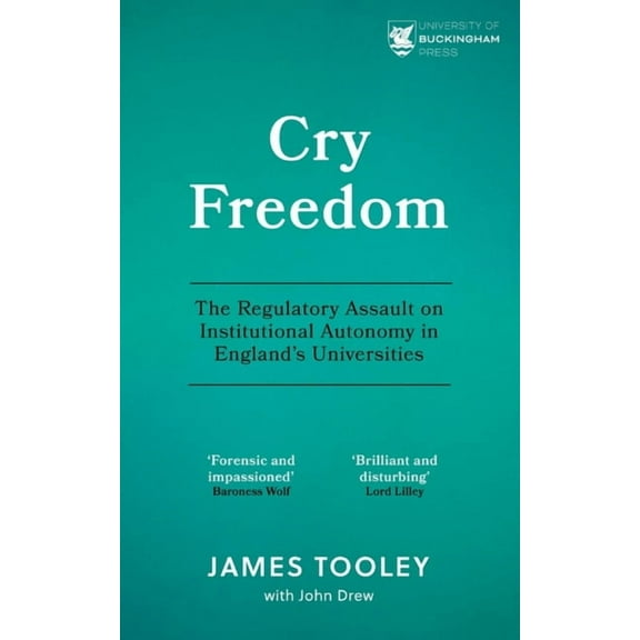 Cry Freedom : The Regulatory Assault on Institutional Autonomy in England’s Universities (Paperback)