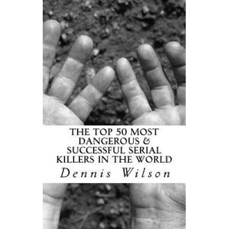 The Top 50 Most Dangerous & Successful Serial Killers in the World ...