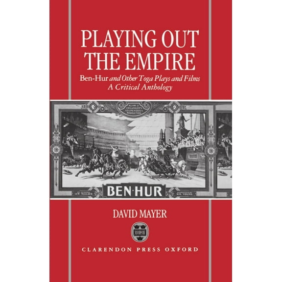 Playing Out the Empire: Ben-Hur and Other Toga Plays and Films, 1883-1908. a Critical Anthology, (Hardcover)