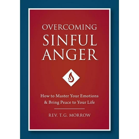 Overcoming Sinful Anger: How to Master Your Emotions and Bring Peace to Your Life, (Paperback)