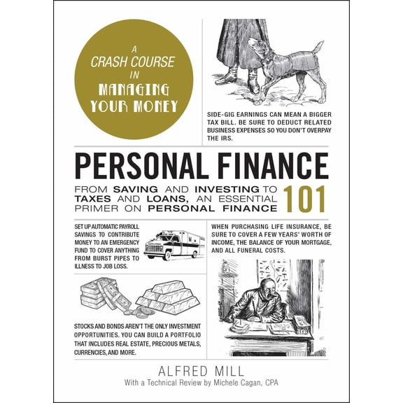Personal Finance 101: From Saving and Investing to Taxes and Loans, an Essential Primer on Personal Finance
