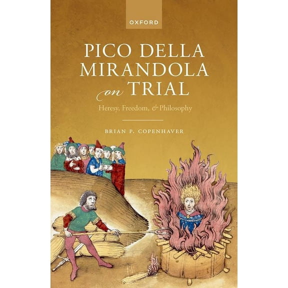 Pico Della Mirandola on Trial: Heresy, Freedom, and Philosophy, (Hardcover)