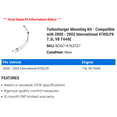 thumbnail image 2 of Turbocharger Mounting Kit - Compatible with 2000 - 2002 International 4700 7.3L V8 T444E 2001, 2 of 2