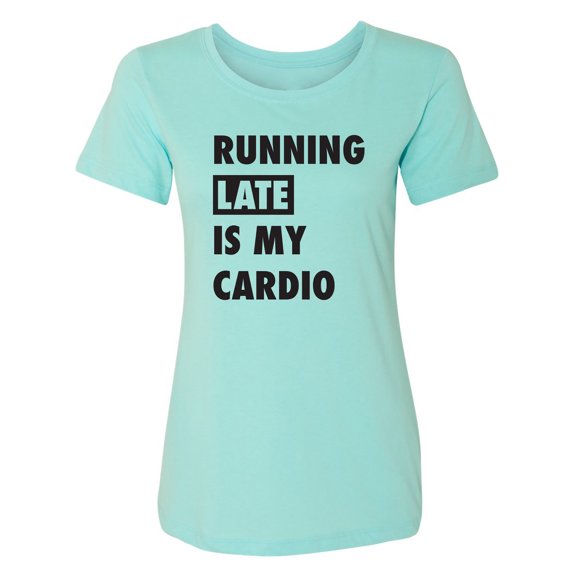 Running Late Is My Cardio Womens crewneck tee
