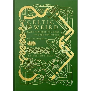 British Library Hardback Classics Celtic Weird: Tales of Wicked Folklore and Dark Mythology, (Hardcover)