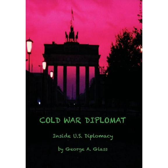 Cold War Diplomat: Inside U.S. Diplomacy 1981-2011, (Hardcover)