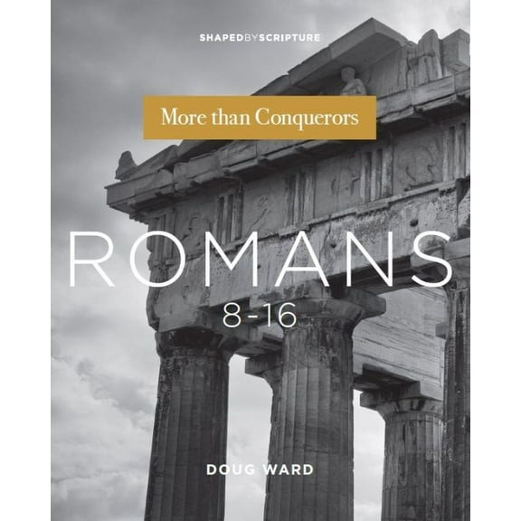 Shaped by Scripture Romans 8-16: More Than Conquerors, (Paperback)