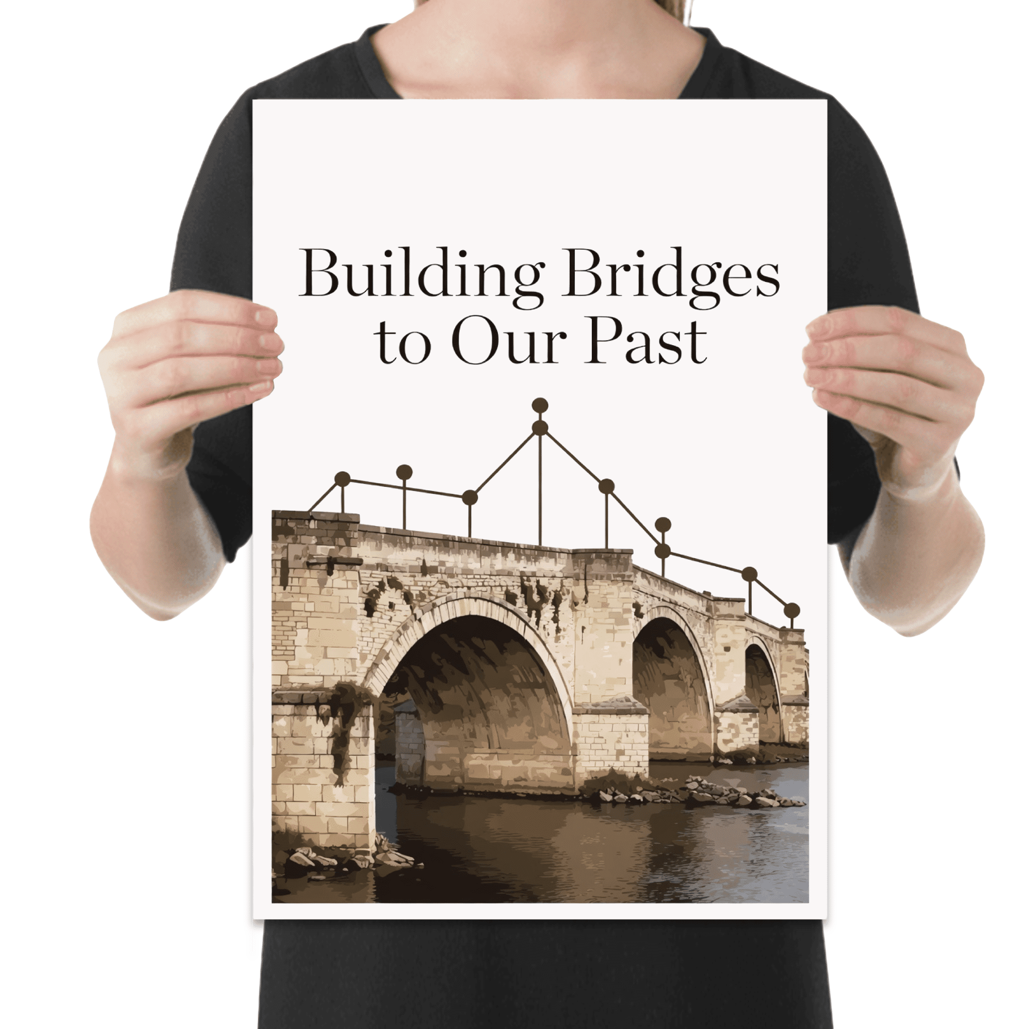 Building Bridges to Our Past - History Enthusiast - 13x19 Poster Print