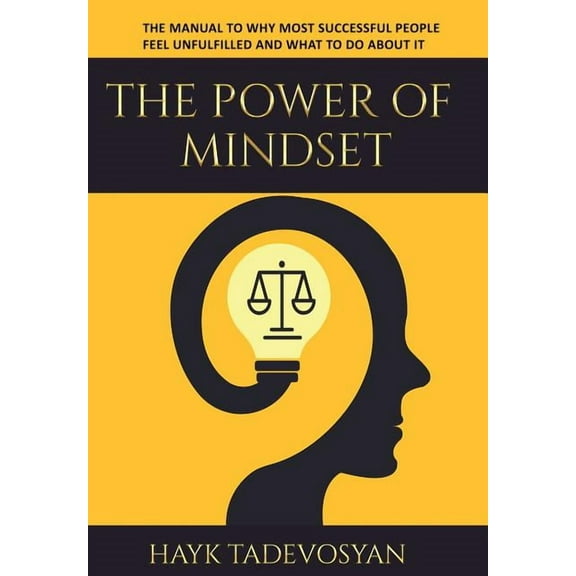 The Power Of Mindset: The Manual To Why Most Successful People Feel Unfulfilled And What To Do About It, (Hardcover)