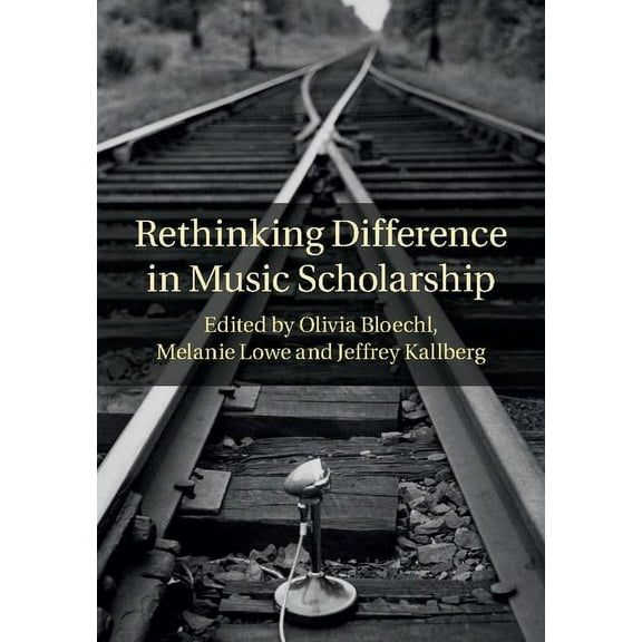 Rethinking Difference in Music Scholarship, (Hardcover)