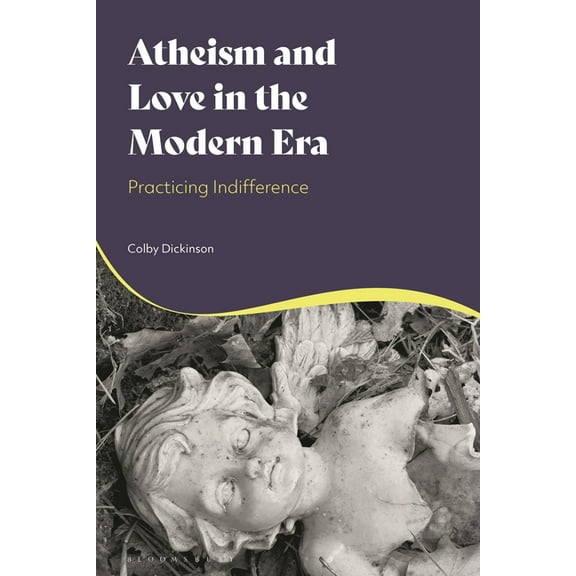 Atheism and Love in the Modern Era: Practicing Indifference, (Hardcover)